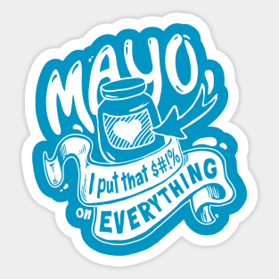 Mayo - I put that $#!% on everything Sticker